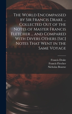 The World Encompassed by Sir Francis Drake ... Collected out of the Notes of Master Francis Fletcher ... and Compared With Divers Others [sic] Notes T Cover Image