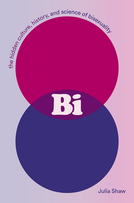 Bi: The Hidden Culture, History, and Science of Bisexuality By Julia Shaw Cover Image