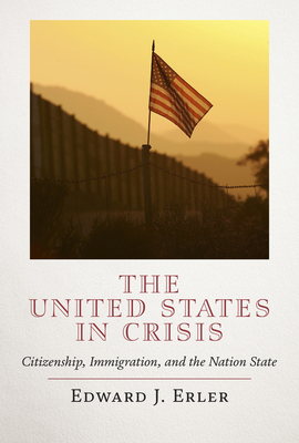 The United States in Crisis: Citizenship, Immigration, and the Nation State Cover Image