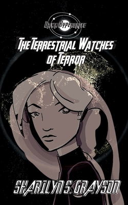 Dawn Hyperdrive and the Terrestrial Watches of Terror By Sharilyn Grayson, Robbie Grayson (Editor) Cover Image