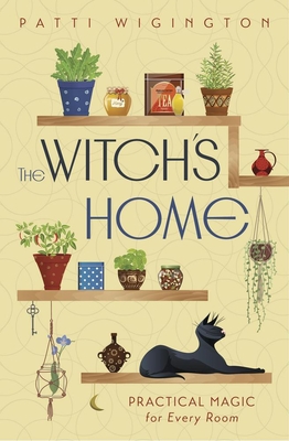 The Witch's Home: Practical Magic for Every Room By Patti Wigington Cover Image