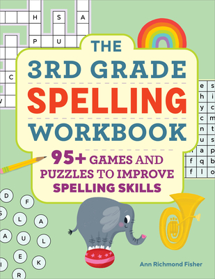 The 3rd Grade Spelling Workbook: 95+ Games and Puzzles to Improve Spelling Skills Cover Image