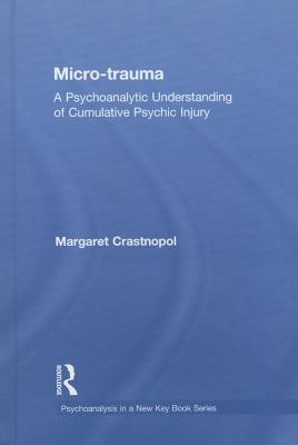 Micro-trauma: A Psychoanalytic Understanding of Cumulative Psychic Injury (Psychoanalysis in a New Key Book)