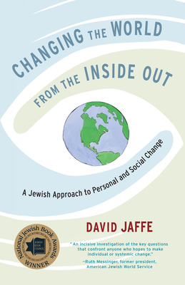 Changing the World from the Inside Out: A Jewish Approach to Personal and Social Change By David Jaffe Cover Image