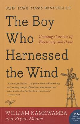 Boy Who Harnessed the Wind: Creating Currents of Electricity and Hope (P.S.)