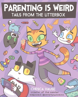 Parenting Is Weird: Tails from the Litterbox By Chesca Hause Cover Image