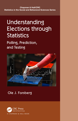 Understanding Elections through Statistics: Polling, Prediction, and Testing (Chapman & Hall/CRC Statistics in the Social and Behavioral S)