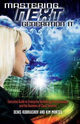 Mastering Next Generation IT: Executive Guide to Enterprise Technology Transformation and the Business of (Competitive Intelligence Series) Cover Image