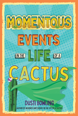 Momentous Events in the Life of a Cactus By Dusti Bowling Cover Image