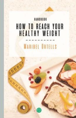 How to Reach Your Healthy Weight Handbook By Plataforma del Autor (Editor), Maribel Ortells Cover Image