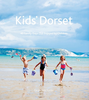 Kids' Dorset: 40 Family Days Out Enjoyed by Children By Sarah-Jane Forder Cover Image