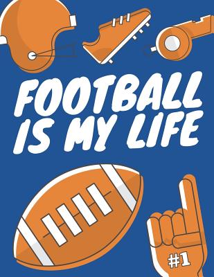 Football Is My Life: Football Composition Notebook, Great Gift for Football Fans, Players, Coaches Cover Image