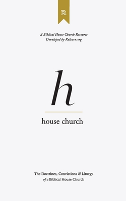 House Church: The Doctrines, Convictions & Order of Worship of a Biblical House Church By Dale Partridge Cover Image
