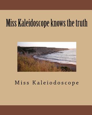 Miss Kaleidoscope knows the truth By Kaleiodoscope Cover Image