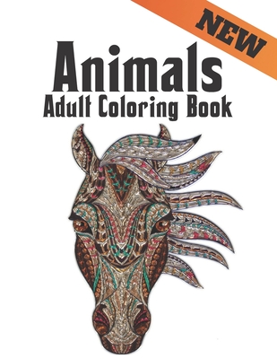 Adult Coloring Book Animals New: Stress Relieving Animal Designs 200 Animals  designs with Lions, dragons, butterfly, Elephants, Owls, Horses, Dogs, Ca  (Paperback)