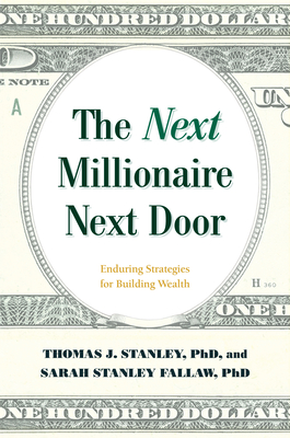 The Next Millionaire Next Door: Enduring Strategies for Building Wealth