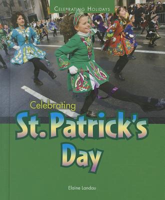 Celebrating St. Patrick's Day (Celebrating Holidays) By Elaine Landau Cover Image