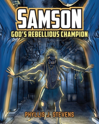 Samson: God's Rebellious Champion By Phyllis J. Stevens Cover Image
