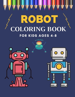 Robot Coloring Book: Fun Robots Coloring Books for Kid & Toddlers - Coloring  pages for kids ages 4-8 (Paperback)