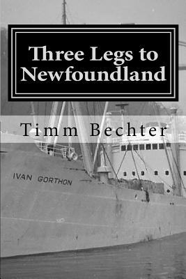 Three Legs to Newfoundland: The True Story of Two Graduate Student Friends on a Wintertime Adventure By Timm Bechter Cover Image