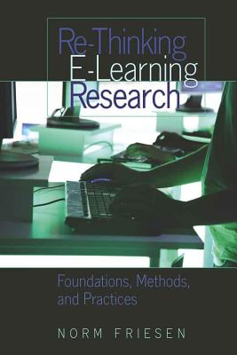 Re-Thinking E-Learning Research; Foundations, Methods, and Practices (Counterpoints #333) By Norm Friesen Cover Image