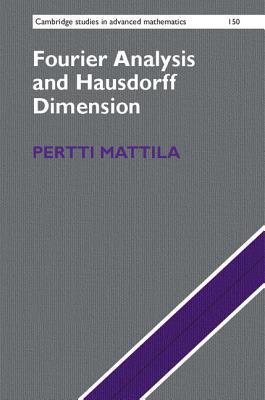 Fourier Analysis and Hausdorff Dimension (Cambridge Studies in Advanced Mathematics #150)