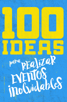 100 Ideas Para Organizar Eventos Inolvidables Cover Image