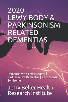Lewy Body & Parkinsonism Related Dementias: Dementia with Lewy Bodies - Parkinsonism Dementia - Corticobasal Syndrome Cover Image