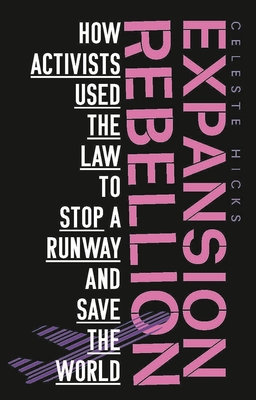 Expansion Rebellion: Using the Law to Fight a Runway and Save the Planet By Celeste Hicks Cover Image