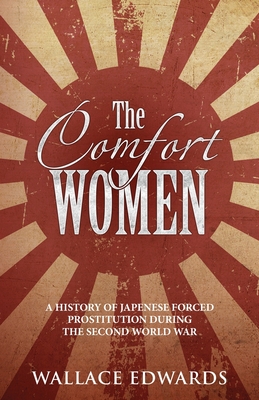 The Comfort Women: A History of Japenese Forced Prostitution During the Second World War (Crime Shorts #2)