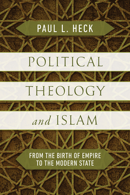 Political Theology and Islam: From the Birth of Empire to the Modern State Cover Image