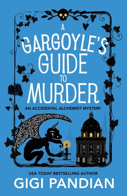 A Gargoyle's Guide to Murder: An Accidental Alchemist Mystery By Gigi Pandian Cover Image