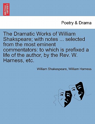Cover for The Dramatic Works of William Shakspeare; With Notes ... Selected from the Most Eminent Commentators