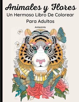 Animales y Flores - Un Hermoso Libro De Colorear Para Adultos: 62  Maravillosos Dibujos de animales salvajes y domésticos, pájaros, peces e  insectos co (Paperback) | Hooked