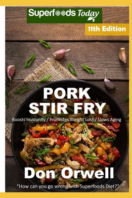 Pork Stir Fry: Over 95 Quick & Easy Gluten Free Low Cholesterol Whole Foods Recipes full of Antioxidants & Phytochemicals By Don Orwell Cover Image