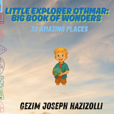 32 Amazing Places (Little Explorer Othmar: Big Book of Wonders #3)