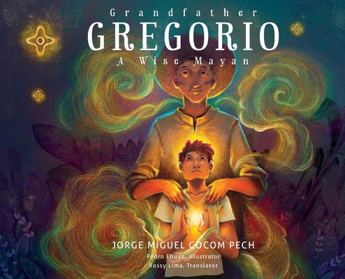 Grandfather Gregorio: A Wise Mayan Cover Image