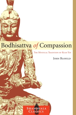 Bodhisattva of Compassion: The Mystical Tradition of Kuan Yin (Shambhala Classics)