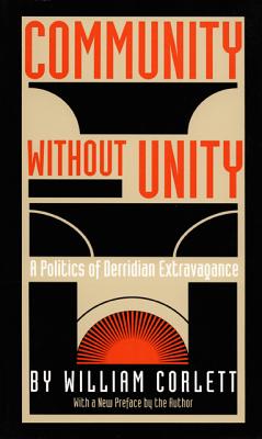 Community Without Unity: A Politics of Derridian Extravagance (Post-Contemporary Interventions)