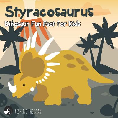 Styracosaurus Dinosaur Fun Fact for Kids By Fishing The Star Cover Image