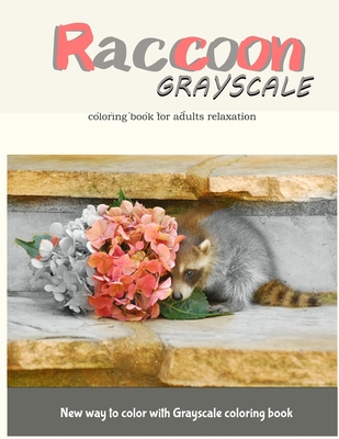 Raccoon Grayscale Coloring Book for Adults Relaxation: New Way to Color with Grayscale Coloring Book By Raccoon Grayscale Coloring Book, V. Art Cover Image