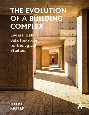 The Evolution of a Building Complex: Louis I. Kahn's Salk Institute for Biological Studies Cover Image