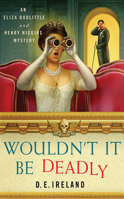 Wouldn't It Be Deadly (Eliza Doolittle & Henry Higgins Mystery #1) Wouldn't It Be Deadly (Eliza Doolittle & Henry Higgins Mystery #1) cover