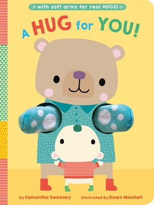 A Hug for You!: With soft arms for real HUGS! By Samantha Sweeney, Dawn Machell (Illustrator) Cover Image