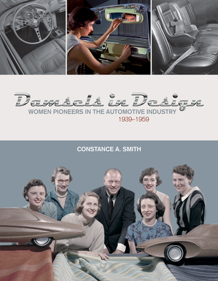 Damsels in Design: Women Pioneers in the Automotive Industry, 1939-1959 By Constance Smith Cover Image