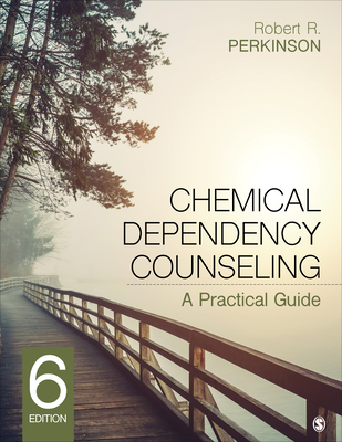 Chemical Dependency Counseling: A Practical Guide By Robert R. Perkinson Cover Image