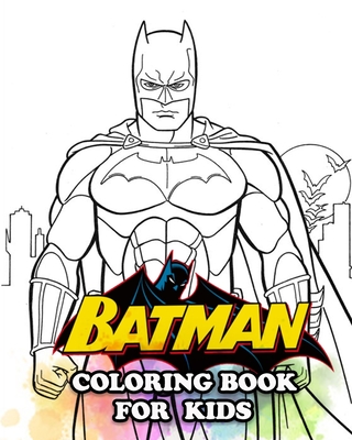Batman Coloring Book for Kids: Coloring All Your Favorite Batman Characters Cover Image