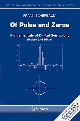 Of Poles and Zeros: Fundamentals of Digital Seismology (Modern Approaches in Geophysics #15) By F. Scherbaum Cover Image