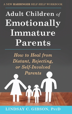 Adult Children of Emotionally Immature Parents: How to Heal from Distant, Rejecting, or Self-Involved Parents Cover Image