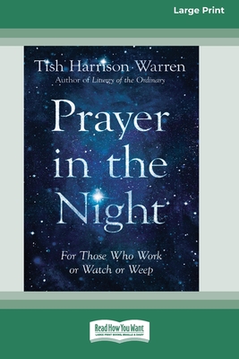 Prayer in the Night: For Those Who Work or Watch or Weep [Standard Large Print 16 Pt Edition] By Tish Harrison Warren Cover Image